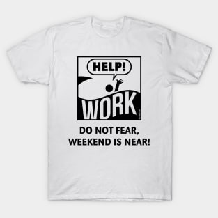 Do Not Fear, Weekend Is Near! (Friday / Work / Black) T-Shirt